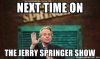 next-time-on-the-jerry-springer-show.jpg